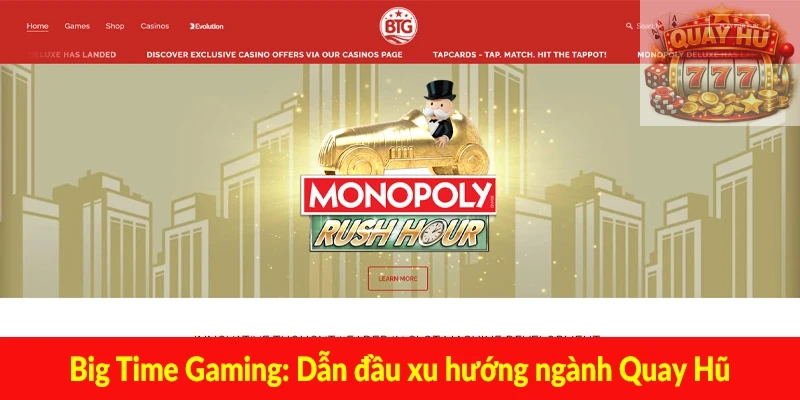 Big Time Gaming - Dẫn đầu xu hướng ngành Quay Hũ