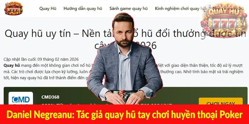 Daniel Negreanu - Tác giả quay hũ tay chơi huyền thoại Poker