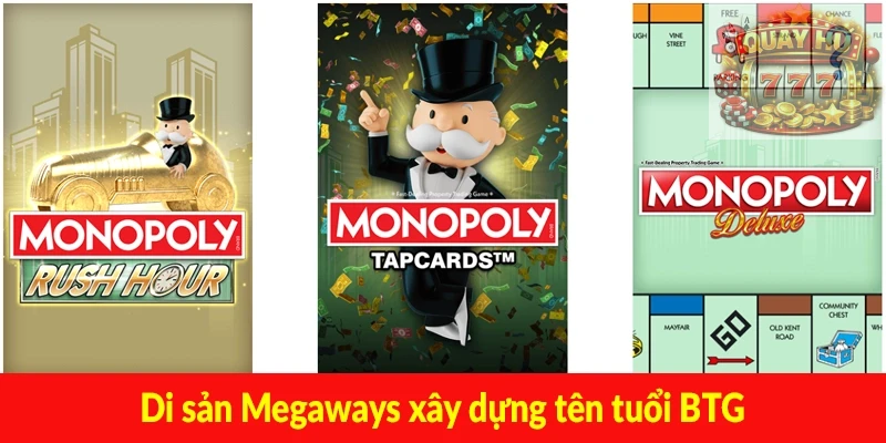 Di sản Megaways xây dựng tên tuổi BTG