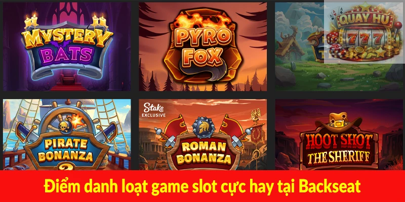 Điểm danh loạt game slot cực hay tại Backseat