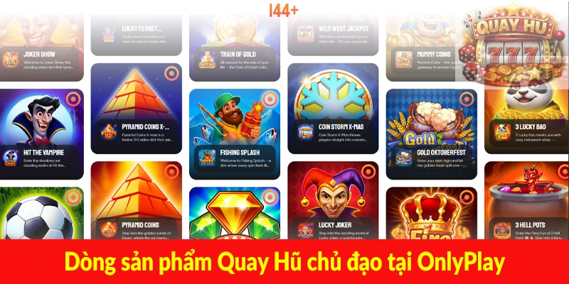 Dòng sản phẩm Quay Hũ chủ đạo tại OnlyPlay