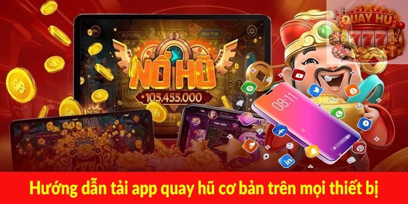 Hướng dẫn tải app quay hũ cơ bản trên mọi thiết bị