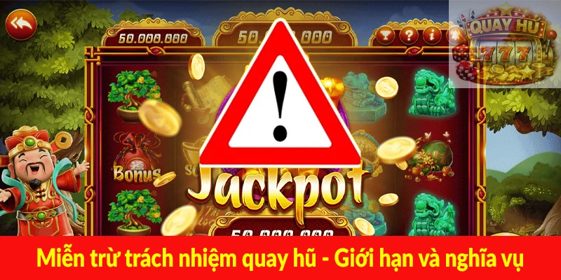 Miễn trừ trách nhiệm quay hũ - Giới hạn và nghĩa vụ