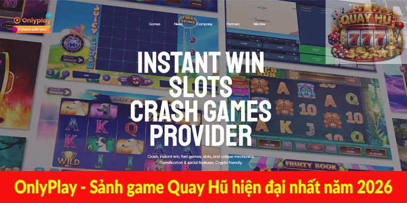 OnlyPlay - Sảnh game Quay Hũ hiện đại nhất năm 2026
