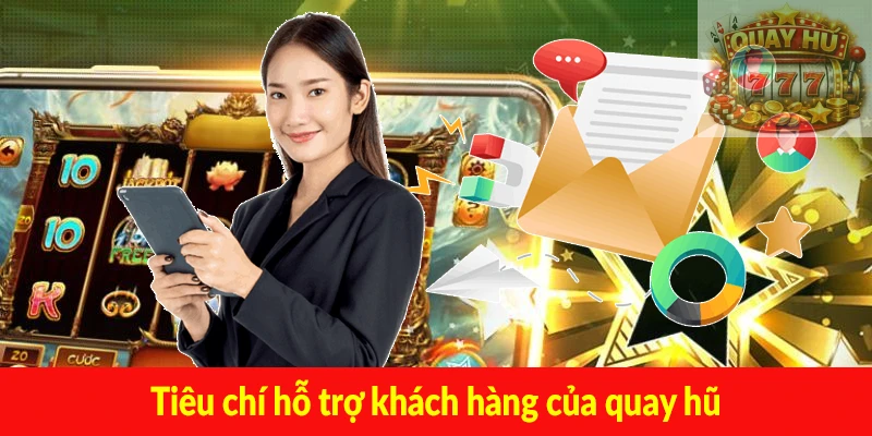 Tiêu chí hỗ trợ khách hàng của quay hũ